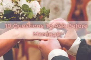 10 Questions To Ask Before Marriage