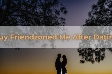 Guy Friendzoned Me After Dating