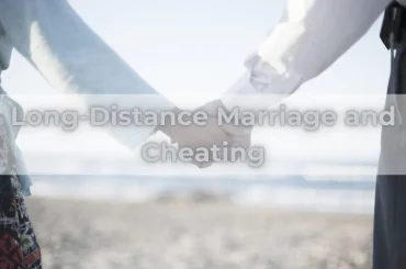 Long-Distance Marriage and Cheating